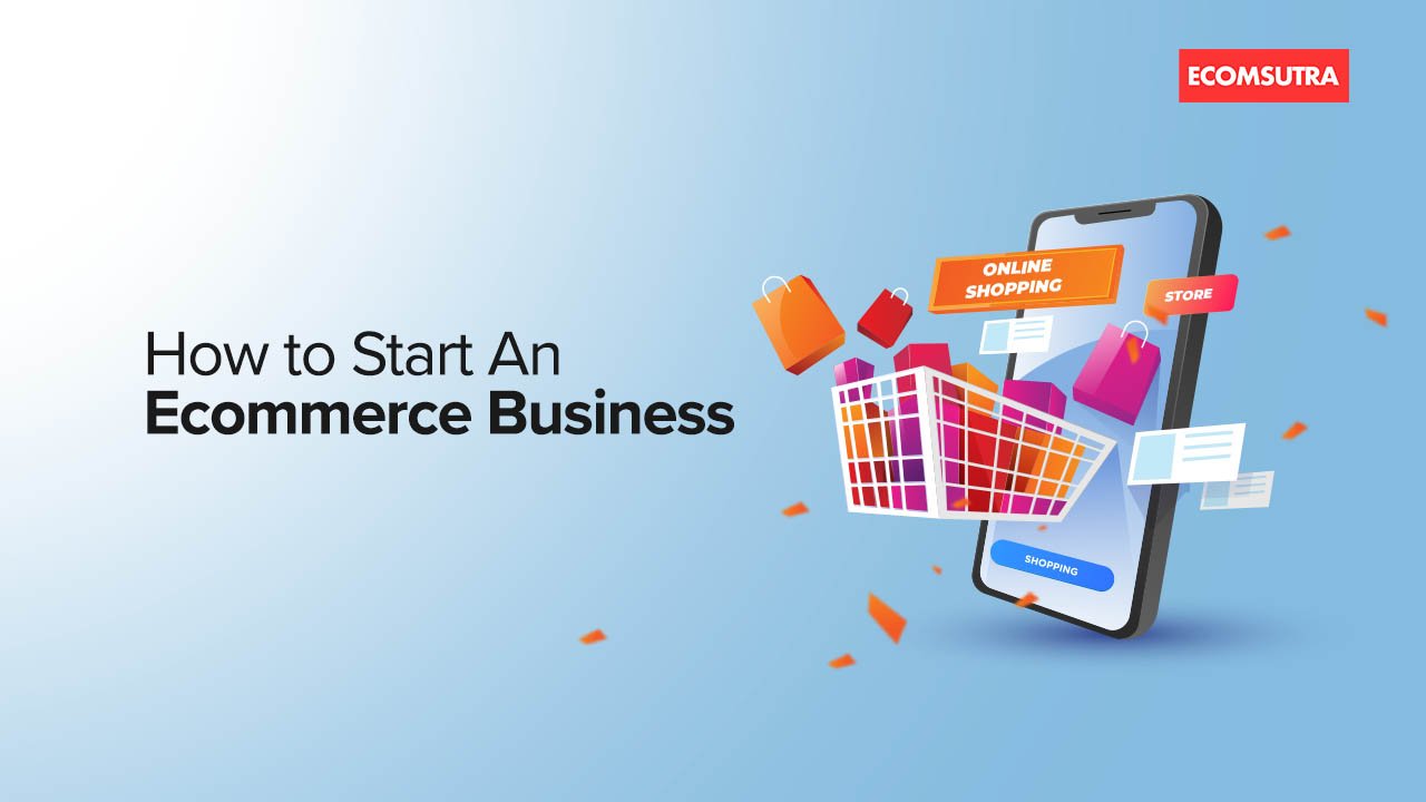 How To Start An Ecommerce Business In 2022 | EcomSutra